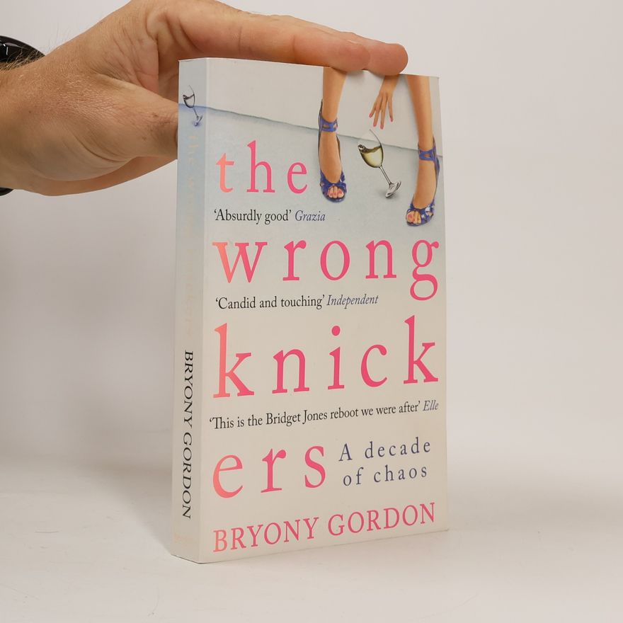 Bryony Gordon The Wrong Knick Ers. A Decade of Chaos