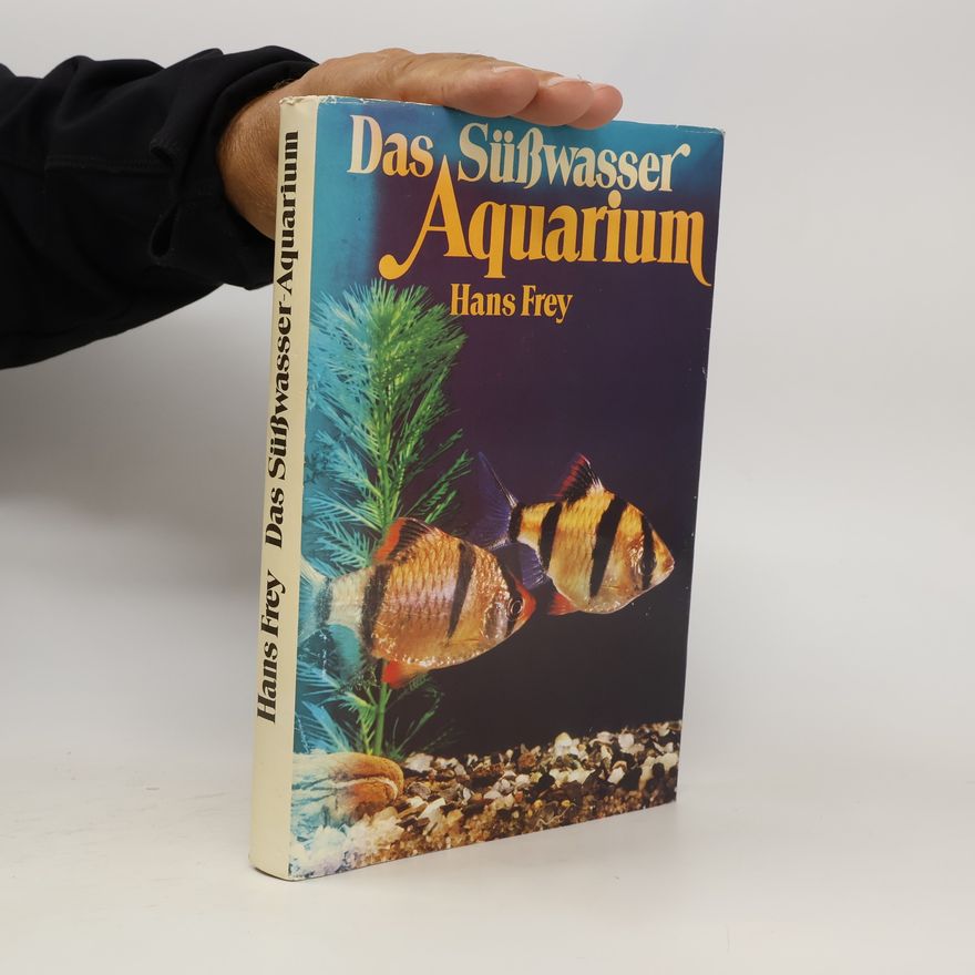 Hans-Jost Frey Das Süßwasser Aquarium