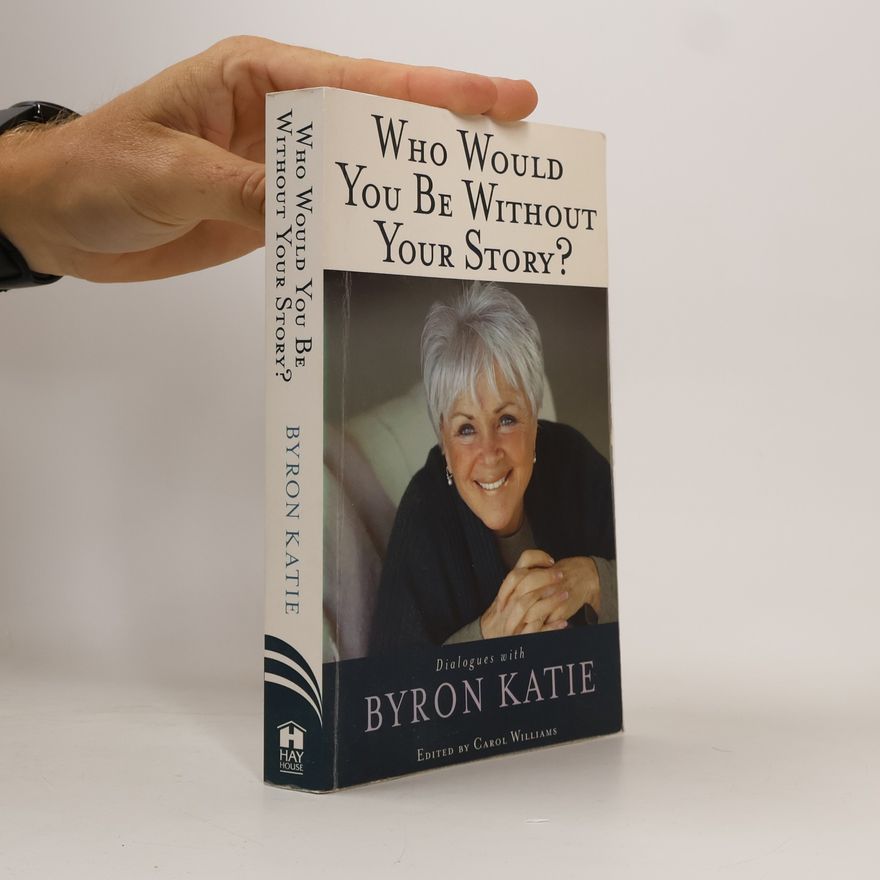 Byron Katie Who Would You Be Without Your Story?