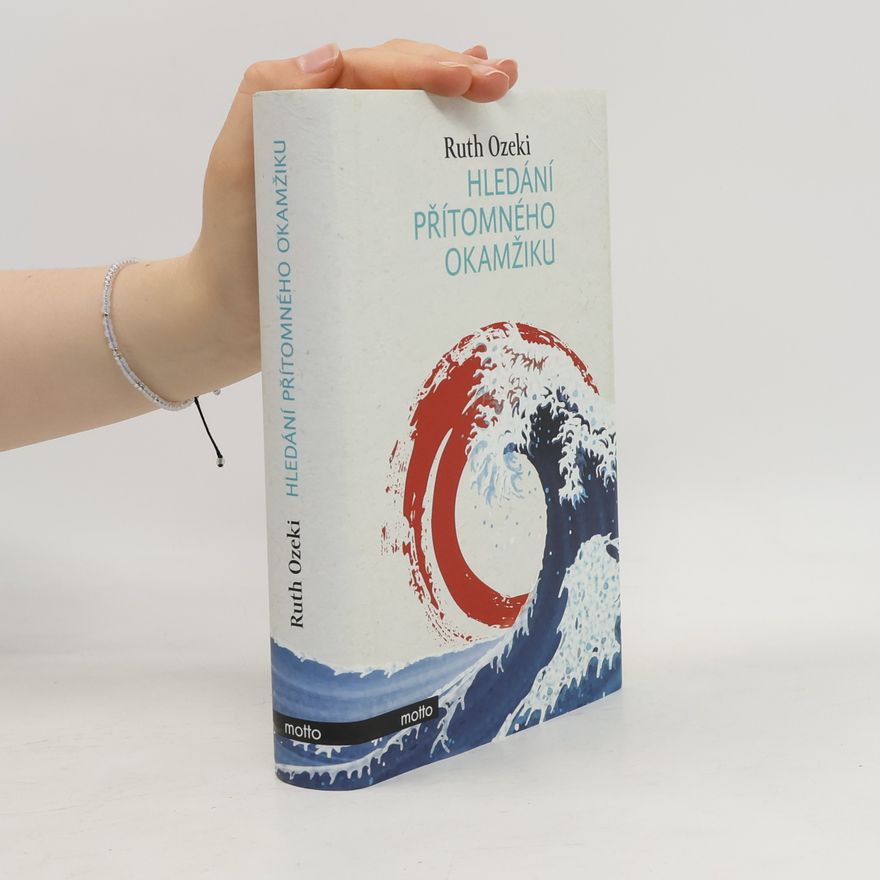 Ruth Ozeki Hledání přítomného okamžiku