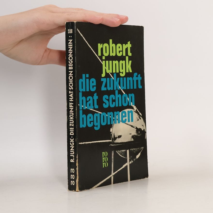 Robert Jungk Die Zukunft hat schon begonnen
