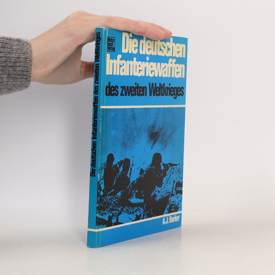 A. J. Barker Die deutschen Infanteriewaffen des Zweiten Weltkrieges
