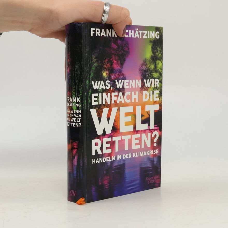 Frank Schätzing Was, wenn wir einfach die Welt retten? Handeln in der Klimakrise