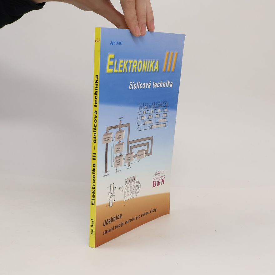 Jan Kesl Elektronika. Učebnice - základní studijní materiál pro střední školy. III, Číslicová technika