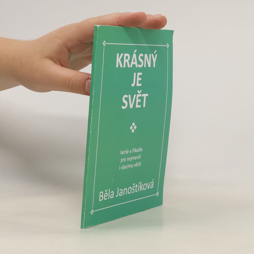 Běla Janoštíková Krásný je svět: verše a říkadla pro nejmenší i všechny větší