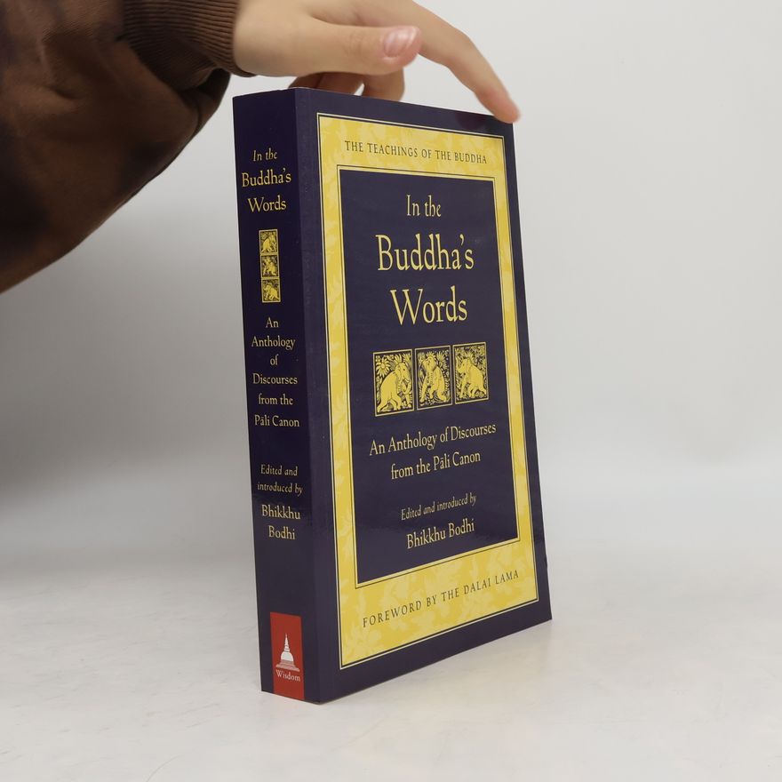 Bhikkhu Bodhi In the Buddha's words : an anthology of discourses from the Pāli canon