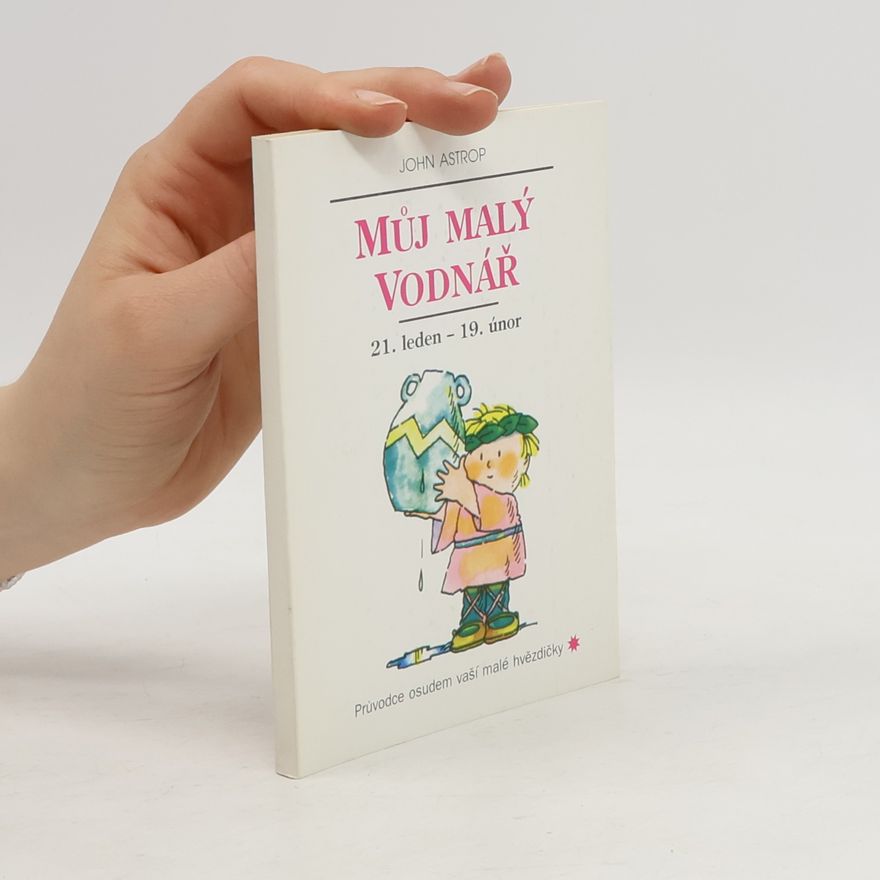 John Astrop Můj malý Vodnář : 21. leden až 19. únor : průvodce osudem vaší malé hvězdičky
