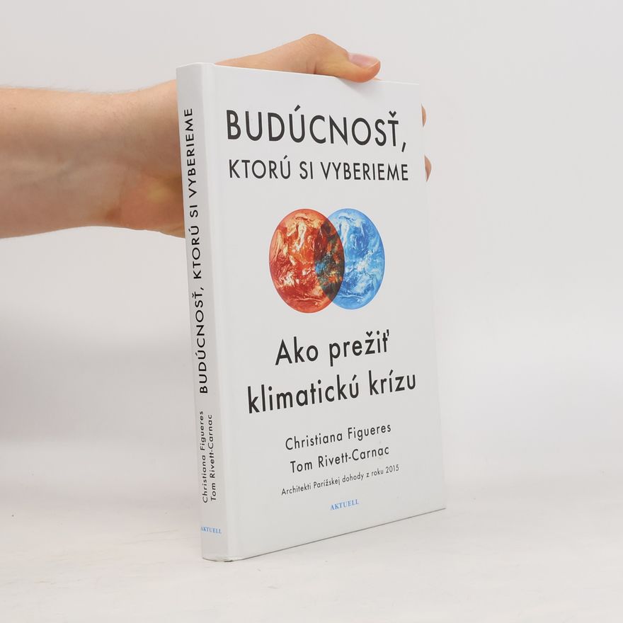 Christiana Figueres Budúcnosť, ktorú si vybiereme. Ako prežiť klimatickú krízu