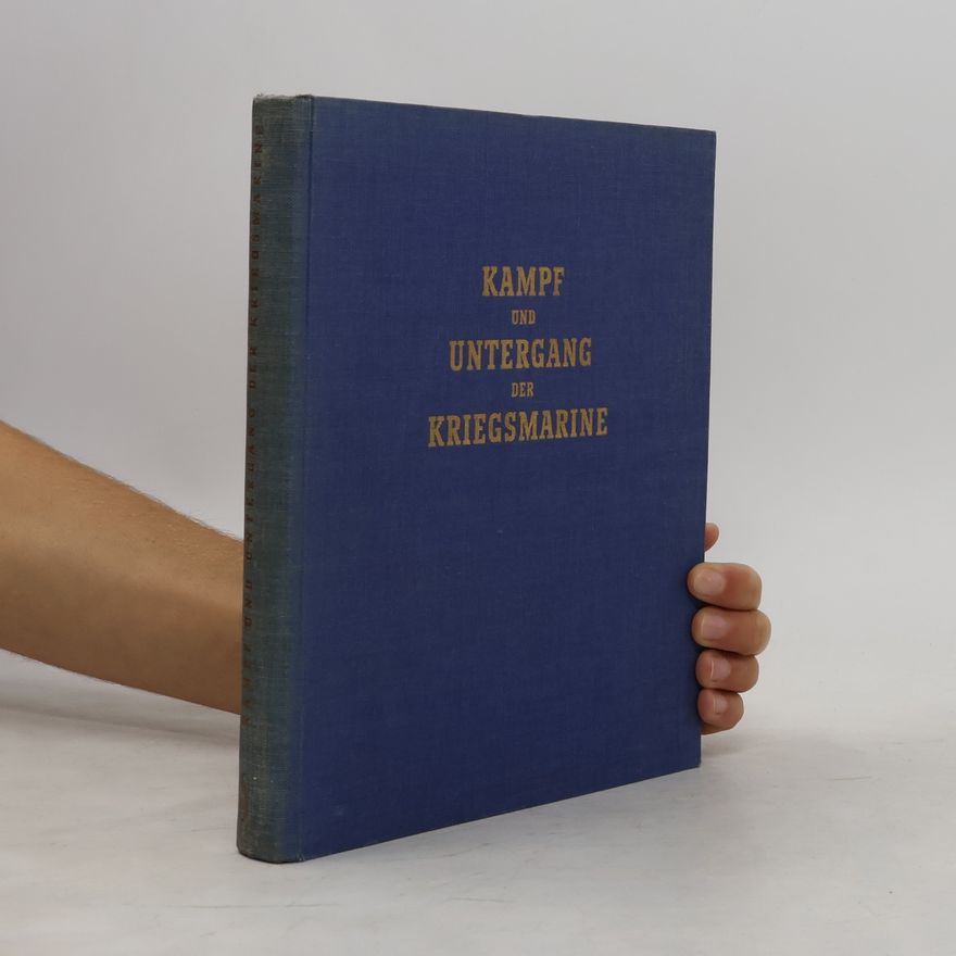 Various authors Kampf und Untergang der Kriegsmarine