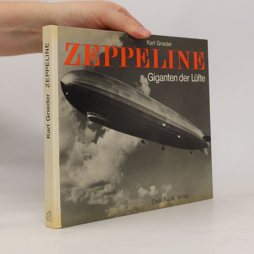Karl Grieder Zeppeline. Giganten der Lüfte