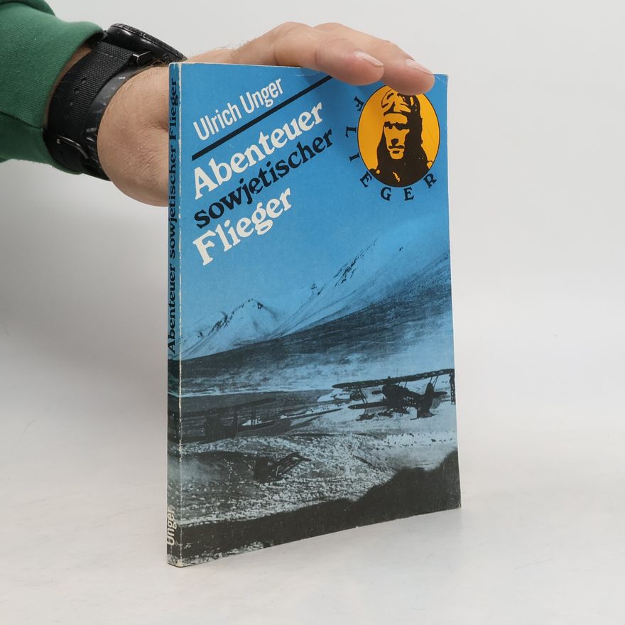 Ulrich Unger Abenteuer sowjetischer Flieger