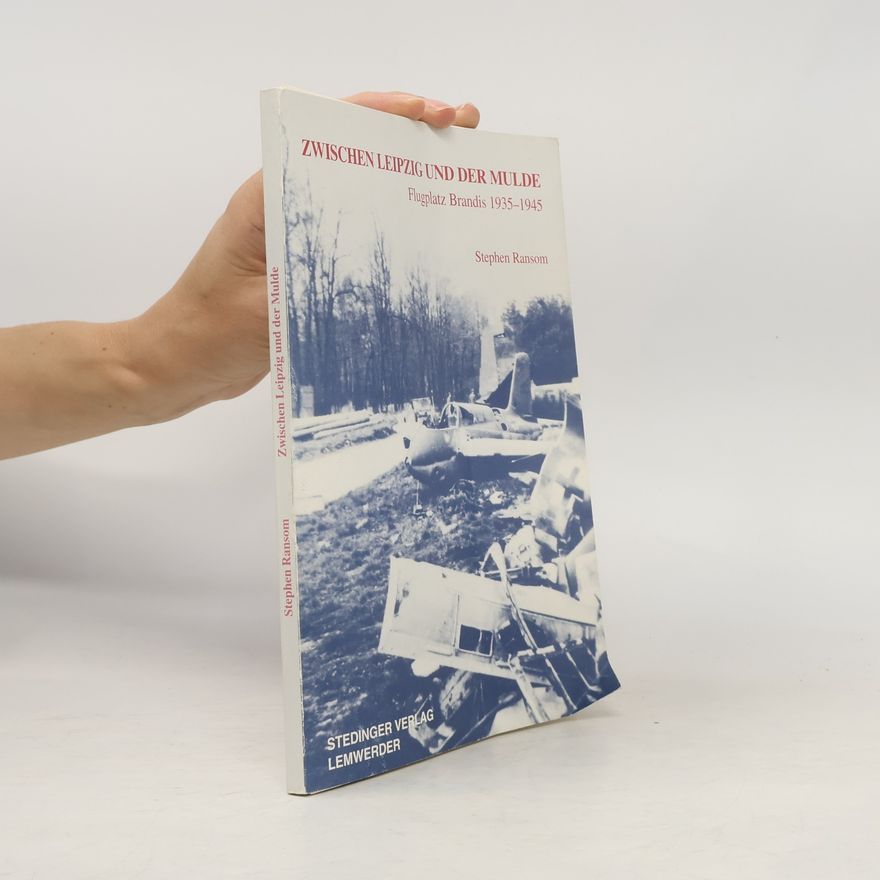 Stephen Ransom Zwischen Leipzig und der Mulde: Flugplatz Brandis, 1935-1945