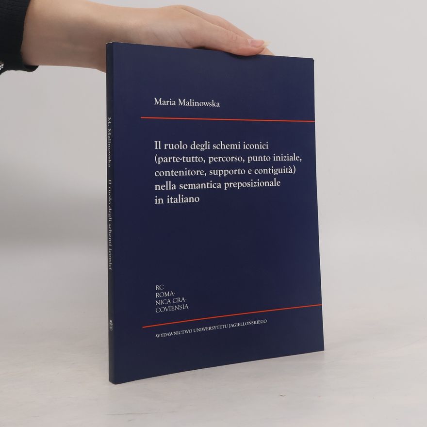 Maria Malinowska Romanica Cracoviensia: Il ruolo degli schemi iconici (parte-tutto, percorso, punto iniziale, contenitore, supporto e contiguità) nella semantica preposizionale in italiano