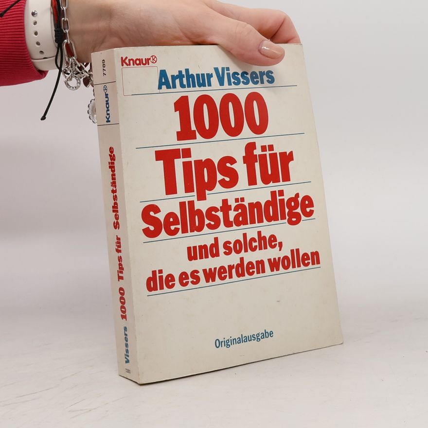 Arthur Vissers 1000 Tips für Selbstständige und solche, die es werden wollen - Originalausgabe