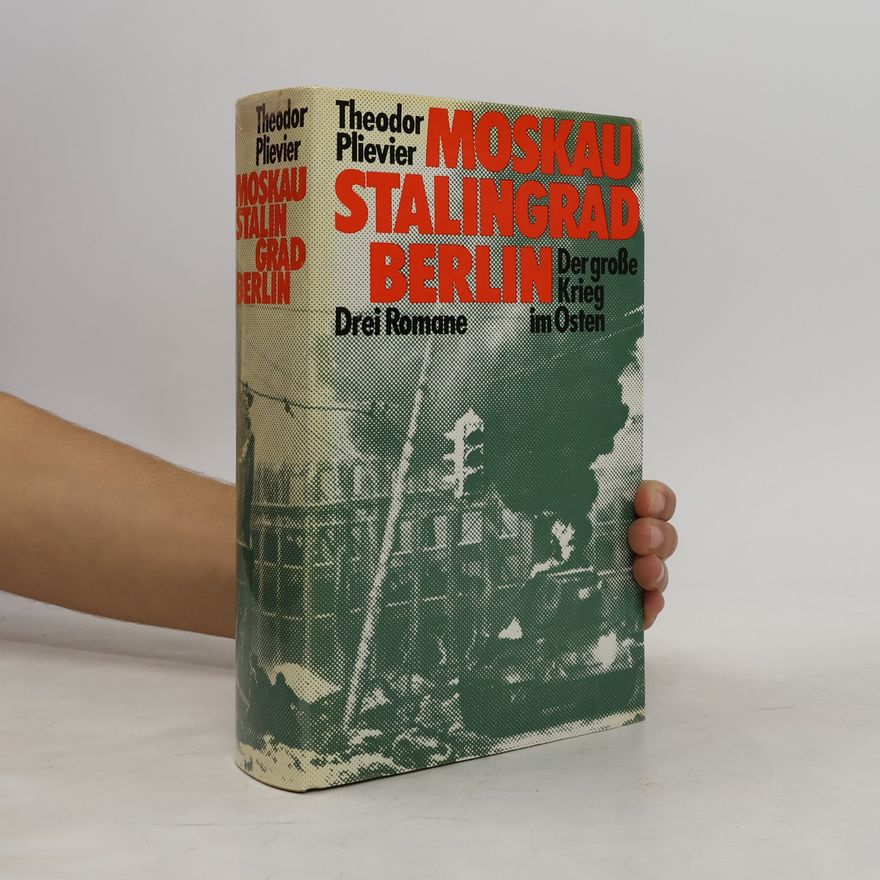 Theodor Plievier Moskau. Stalingrad. Berlin. Drei Romane