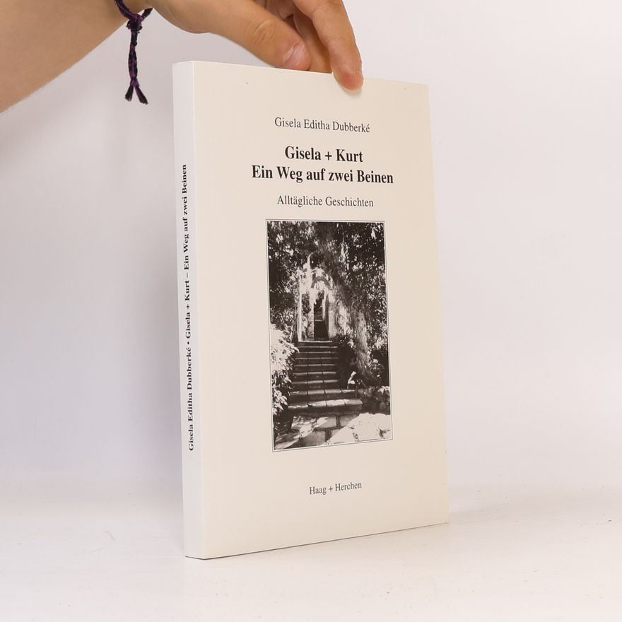 Gisela Editha Dubberké Gisela + Kurt - Ein Weg auf zwei Beinen