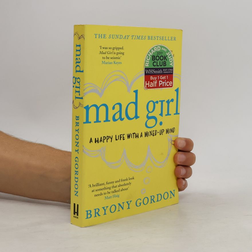 Bryony Gordon Mad girl: A happy life with a mixed-up mind