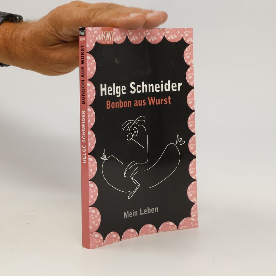 Helge Schneider Bonbon aus Wurst. Mein Leben