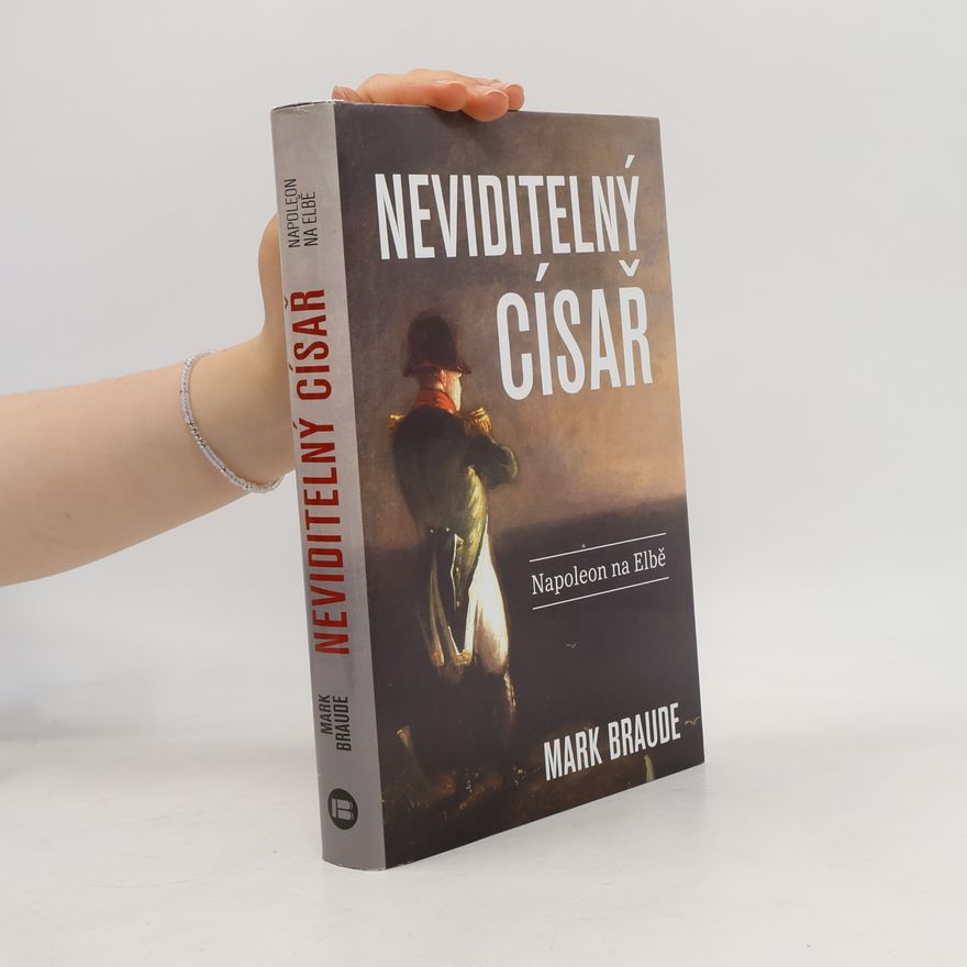 Mark Braude Neviditelný císař: Napoleon na Elbě