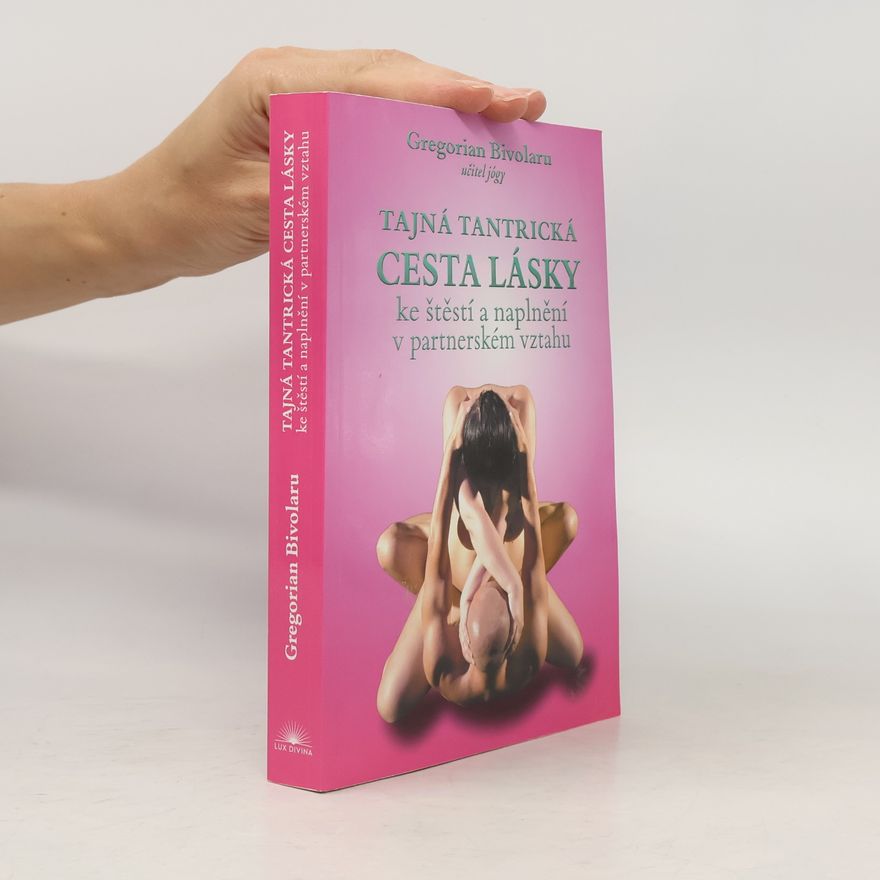 Gregorian Bivolaru Tajná tantrická cesta lásky ke štěstí a naplnění v partnerském vztahu