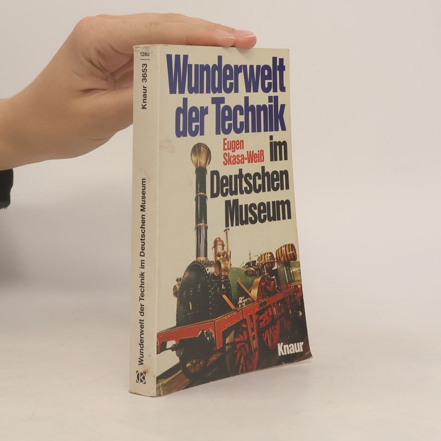 Eugen Skasa-Weiss Wunderwelt der Technik im Deutschen Museum