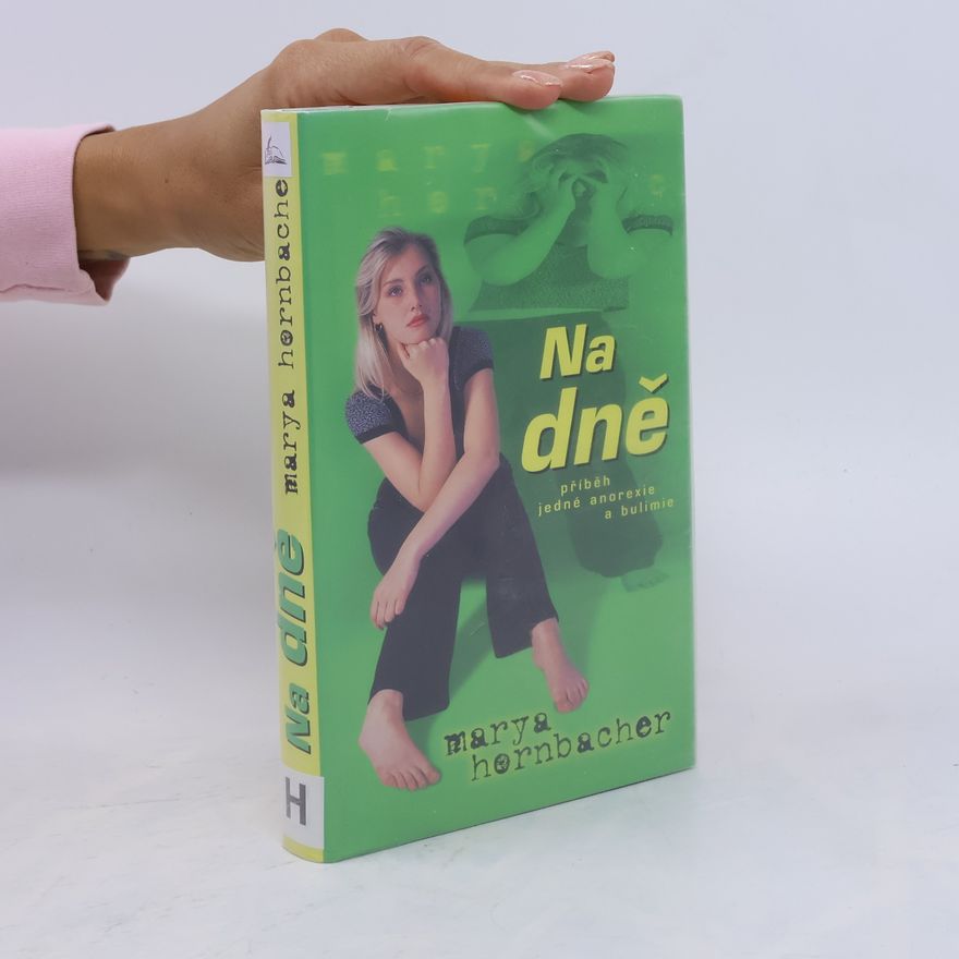 Marya Hornbacher Na dně : příběh jedné anorexie a bulimie
