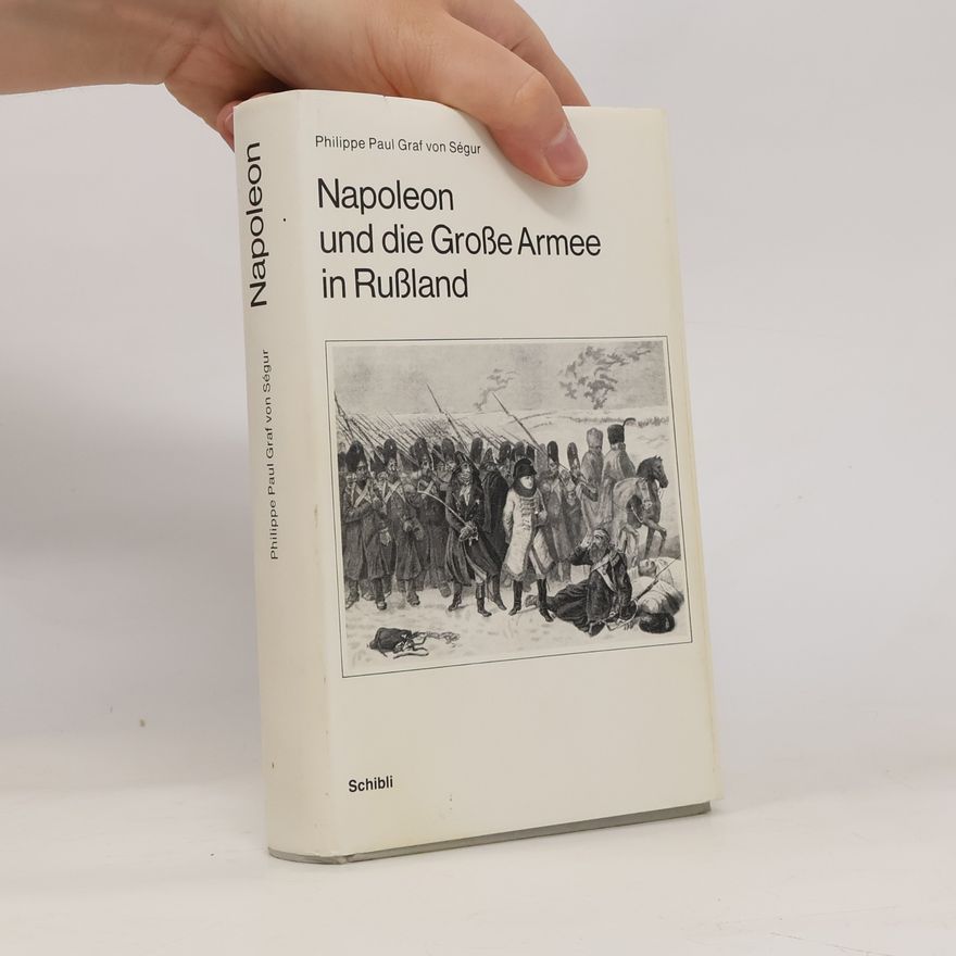Paul Philippe de Ségur Napoleon und die grosse Armee in Russland