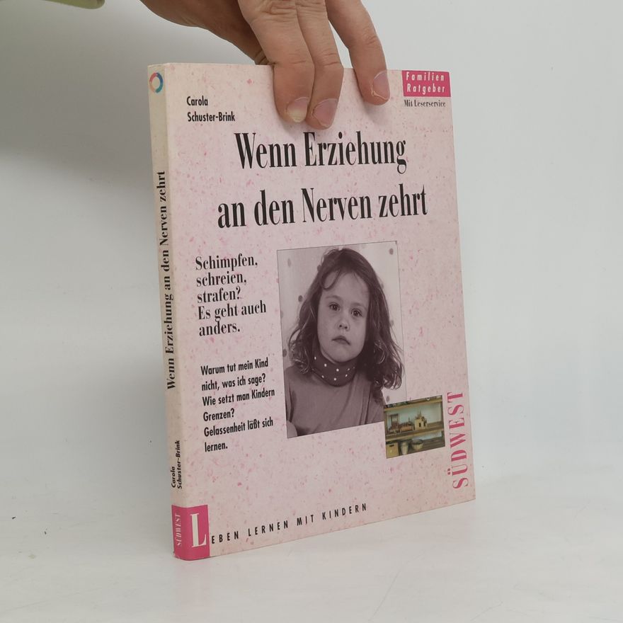 Carola Schuster-Brink Wenn Erziehung an den Nerven zehrt