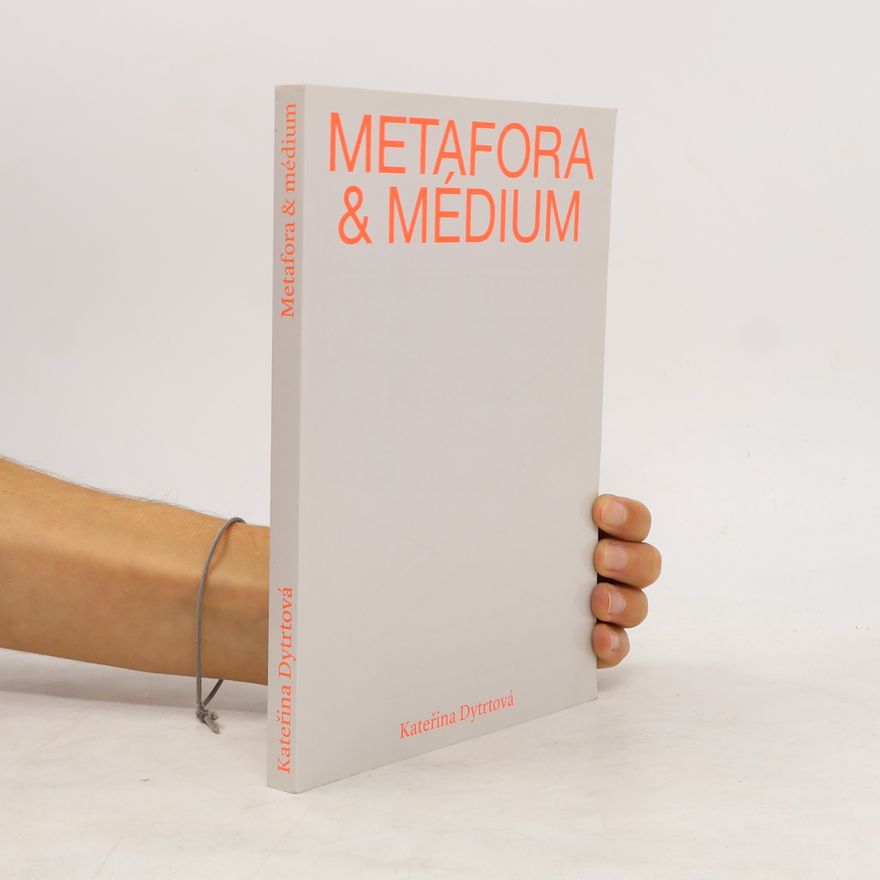 Kateřina Dytrtová Metafora a médium
