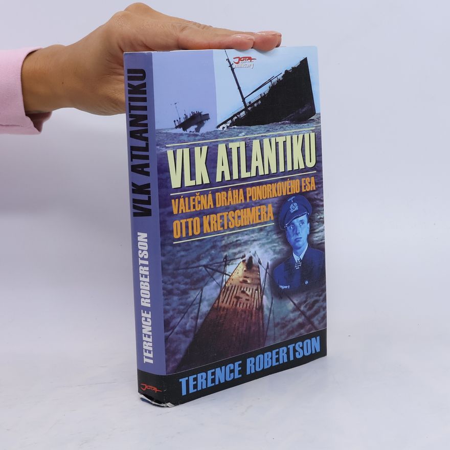 Jürgen Rohwer Vlk Atlantiku. Válečná dráha ponorkového esa Otto Kretschmera