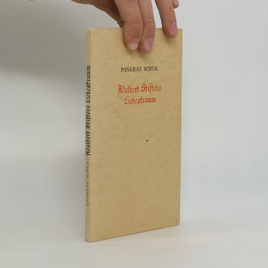 Pankraz Schuk Adalbert Stifters Liebestraum