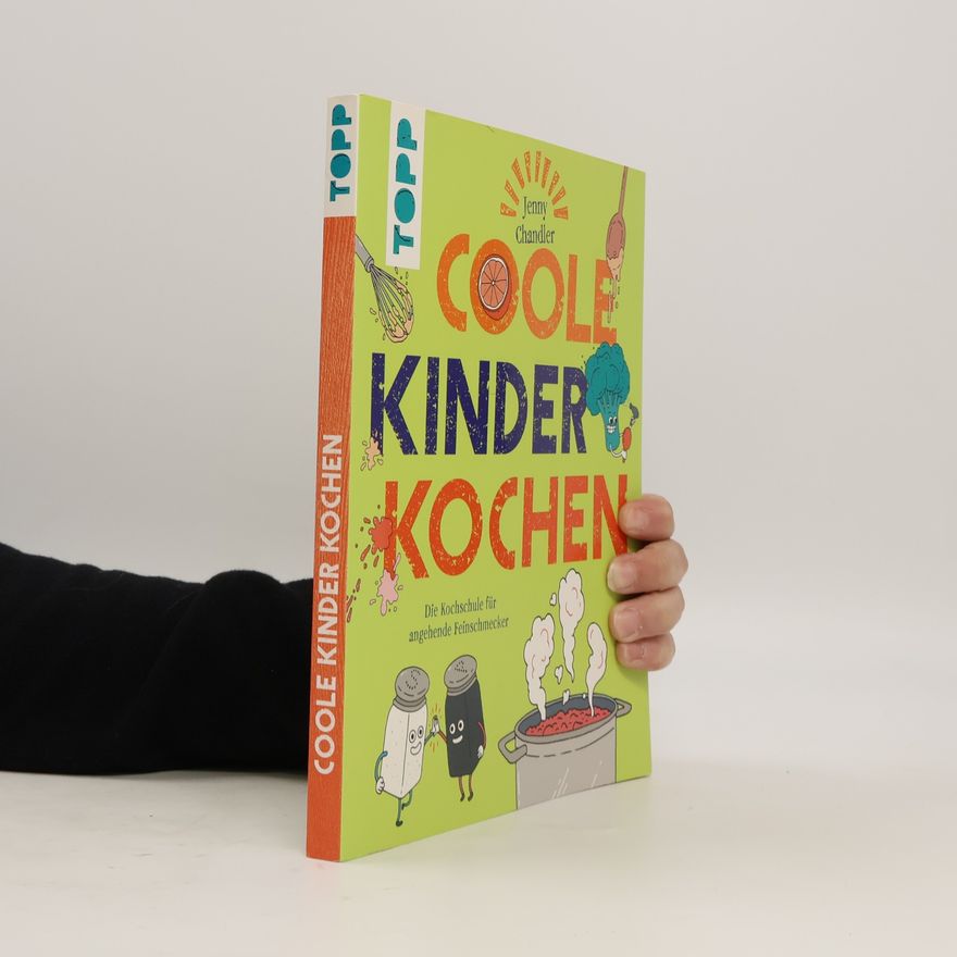 Jenny Chandler Coole Kinder kochen: Die Kochschule für angehende Feinschmecker