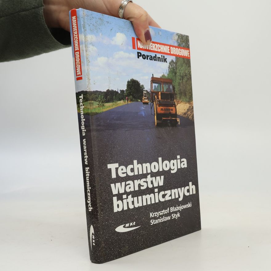 Stanisław Styk Nawierzchnie Drogowe: Technologia warstw bitumicznych
