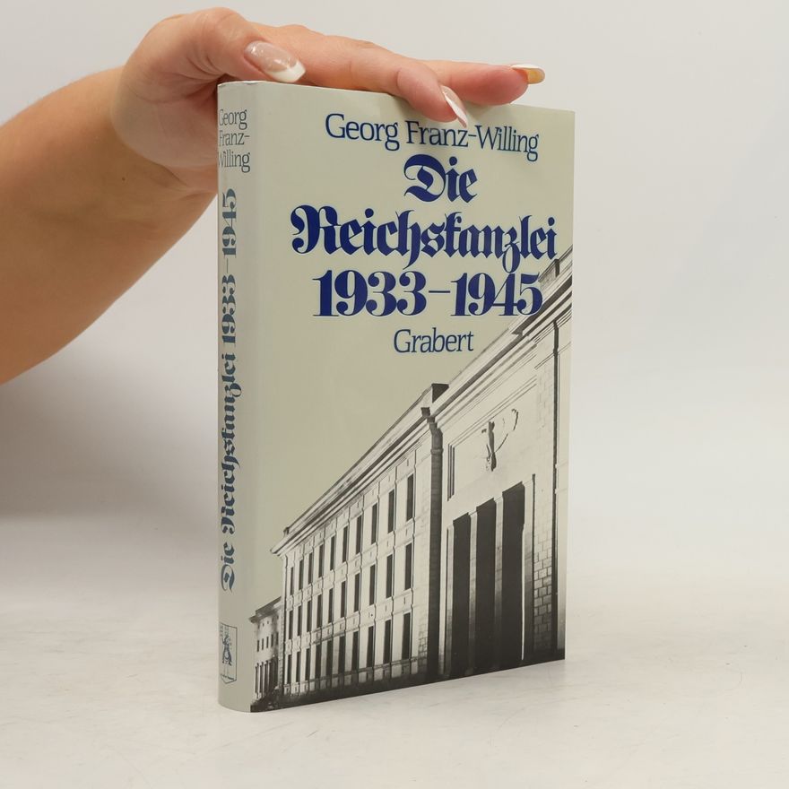 Georg Franz Willing Veröffentlichungen des Institutes für Deutsche Nachkriegsgeschichte: Die Reichskanzlei, 1933-1945