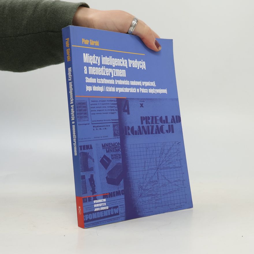 PIOTR GÓRSKI Między inteligencką tradycją a menedżeryzmem