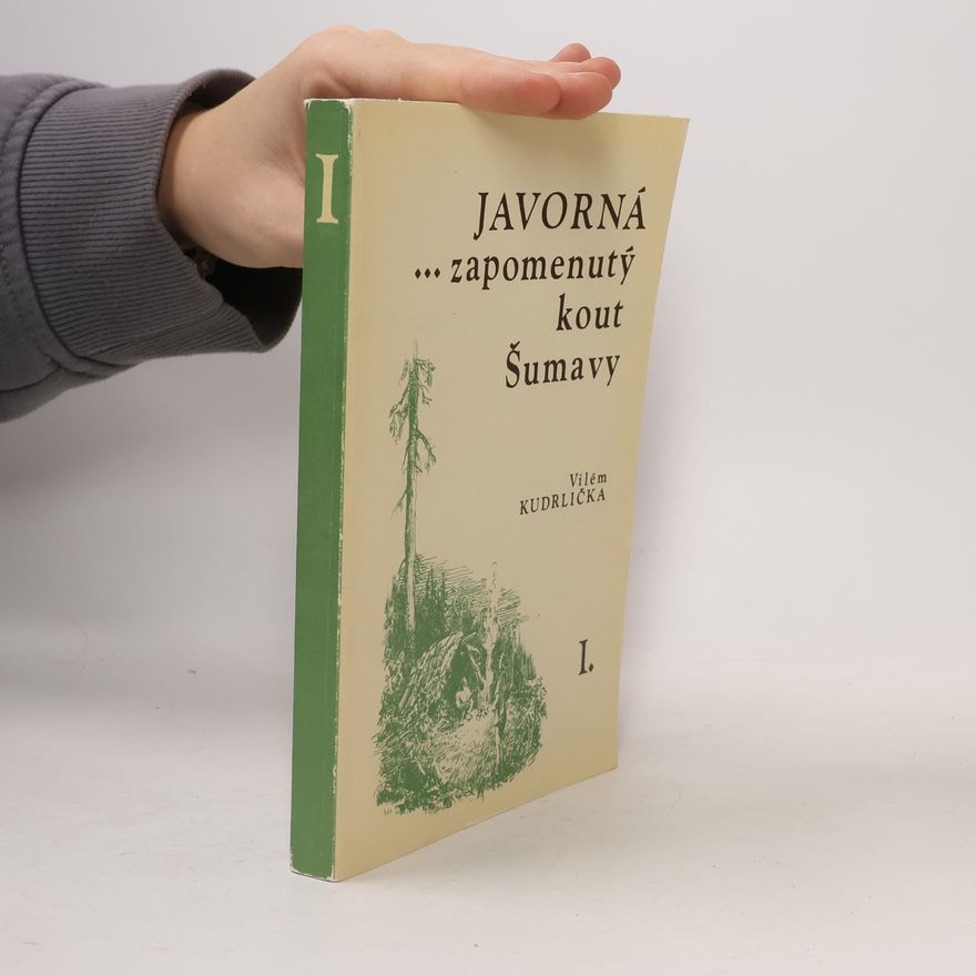 Vilém Kudrlička Javorná... zapomenutý kout Šumavy I.