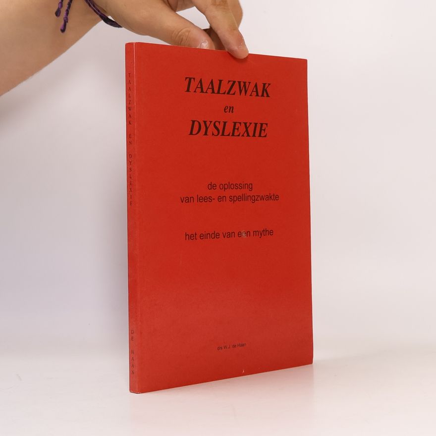 Willem J. de Haan Taalzwak en dyslexie, de oplossing van lees- en spellingzwakte