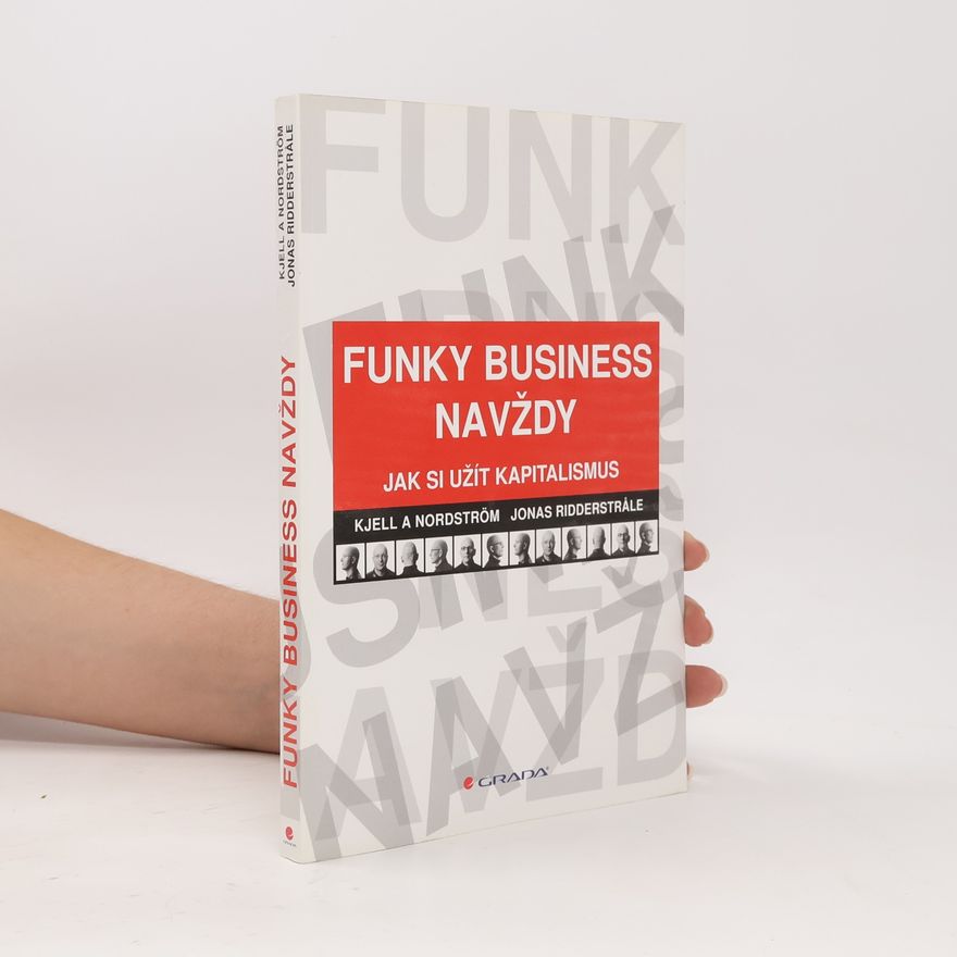 Jonas Ridderstråle Funky Business navždy. Jak si užít kapitalismus