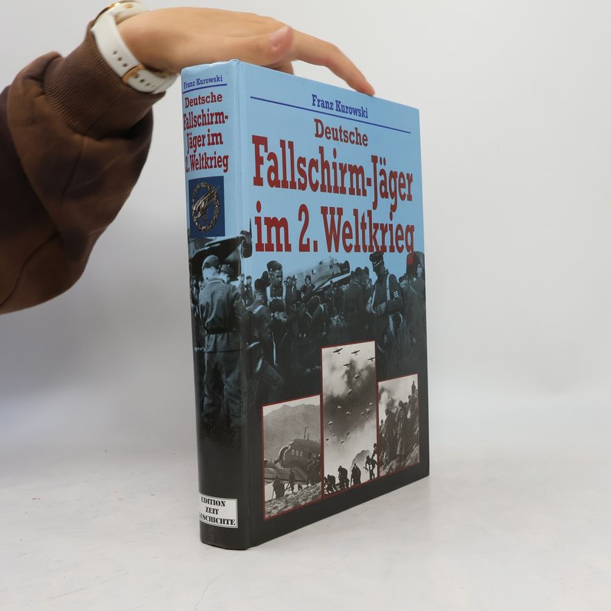 Franz Kurowski Deutsche Fallschirm-Jäger im 2. Weltkrieg