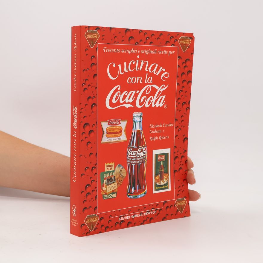 Elizabeth Candler Graham Grandi manuali Newton: Trecento semplici e originali ricette per cucinare con la Coca-Cola
