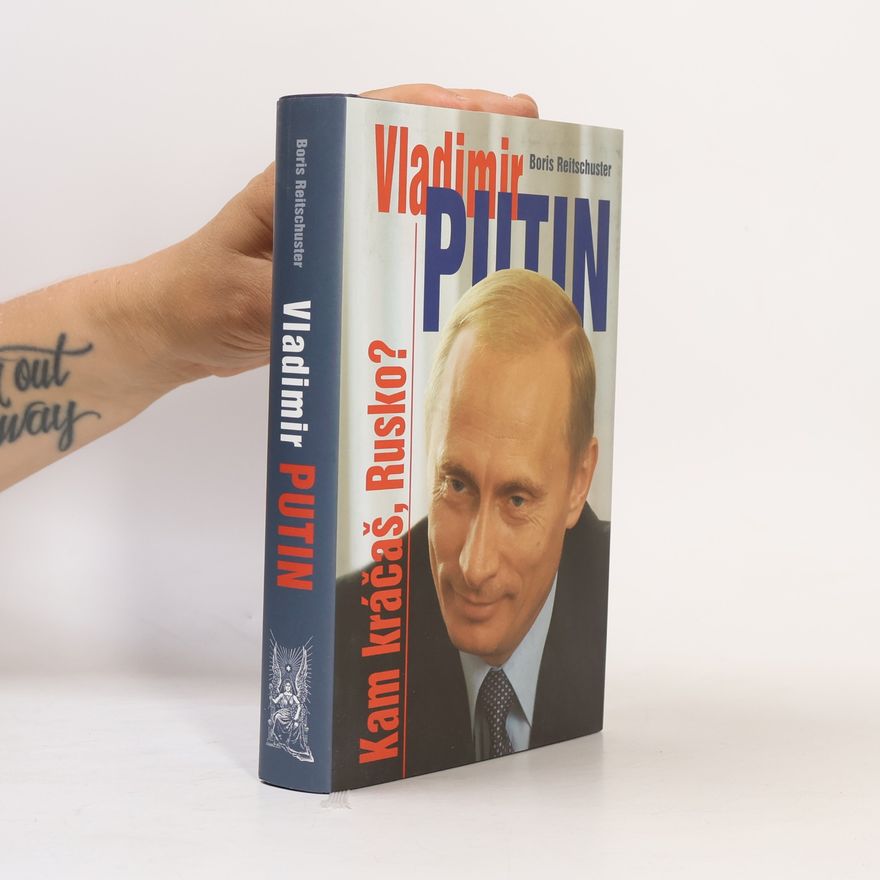 Boris Reitschuster Vladimír Putin - Kam kráčaš, Rusko?