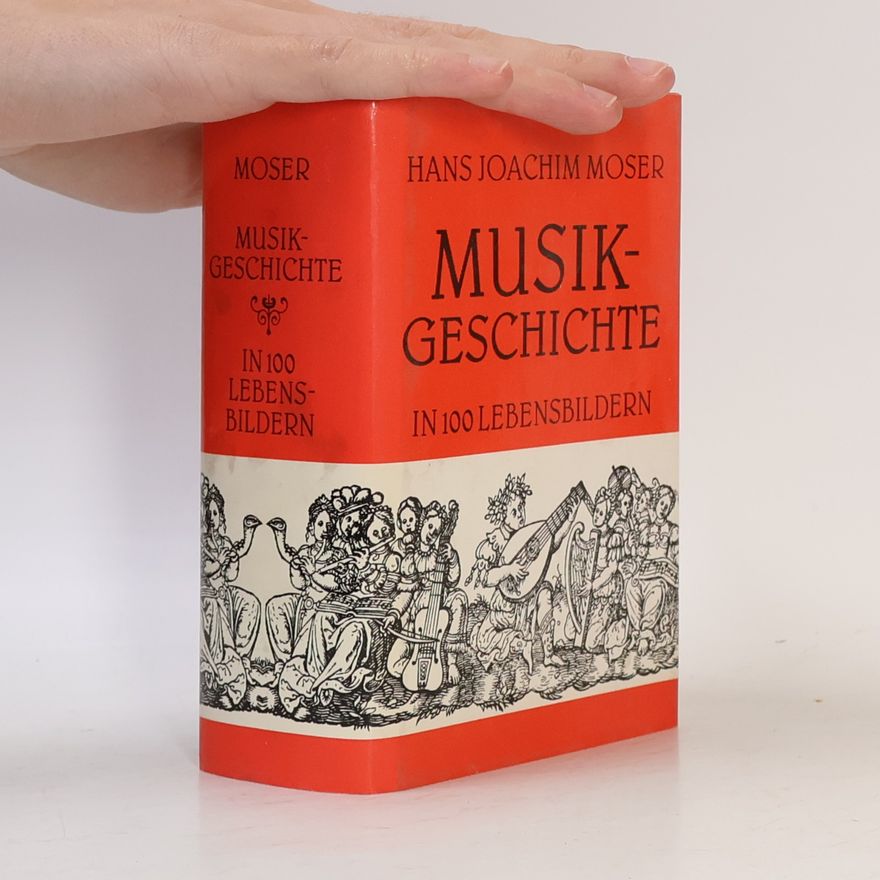 Hans Joachim Moser Musikgeschichte in 100 Lebensbildern