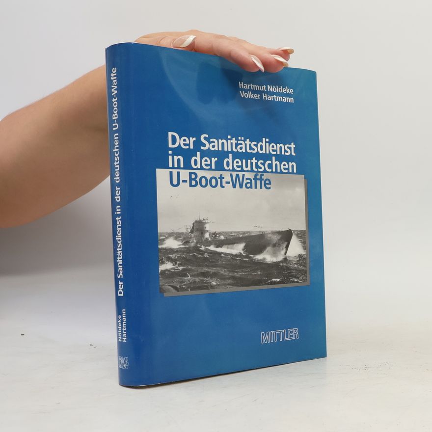 Hartmut Nöldeke Der Sanitätsdienst in der deutschen U-Boot-Waffe