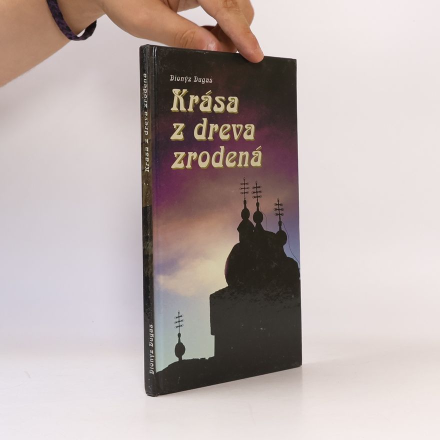 Dionýz Dugas Krása z dreva zrodená