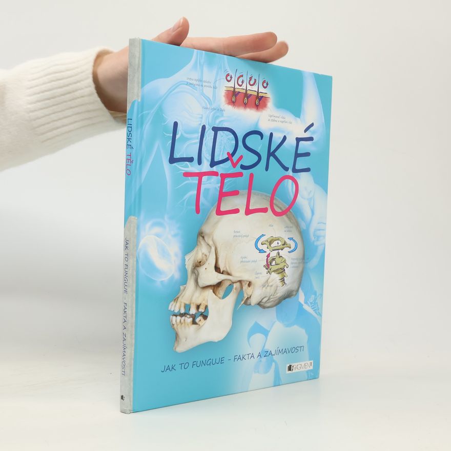 Alex Pang Lidské tělo : jak to funguje - fakta a zajímavosti