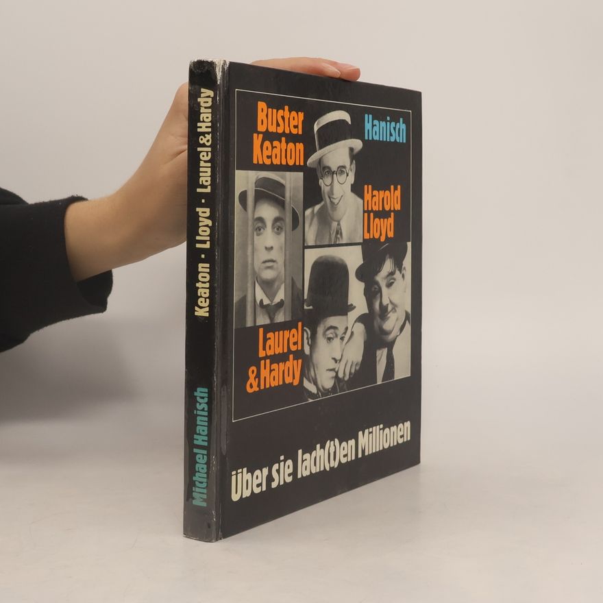 Hans-Michael Hanisch Über sie lach(t)en Milionem: Buster Keaton, Harold Lloyd, Laurel & Hardy