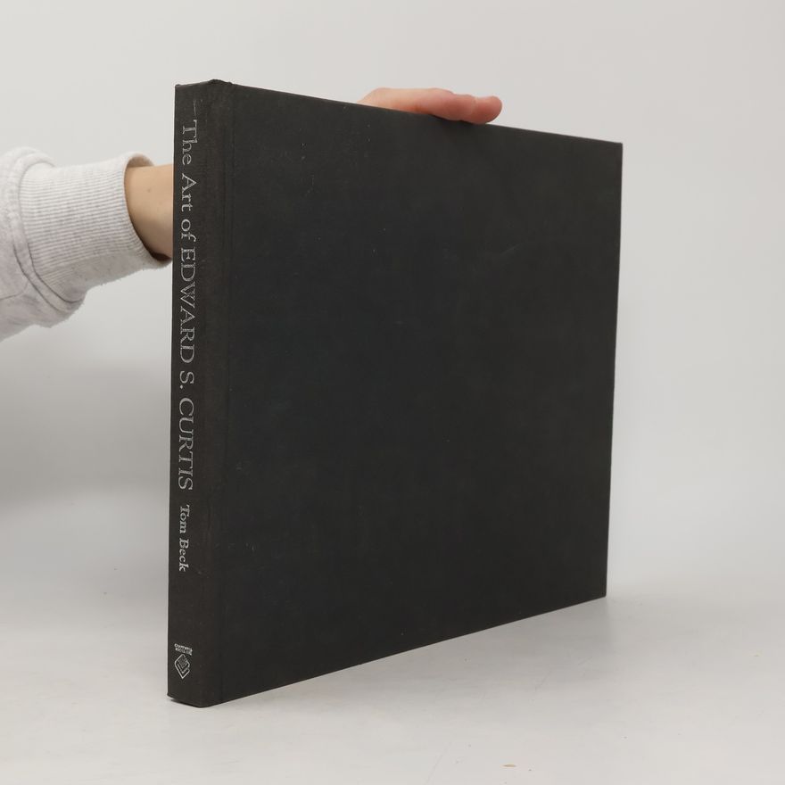Tom Beck The Art of Edward S. Curtis. Photographs from The North American indian
