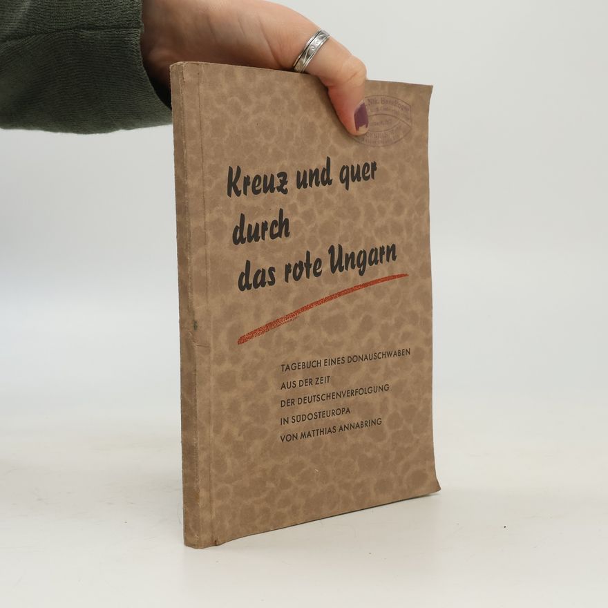 Matthias Annabring Kreuz und quer durch das rote Ungarn