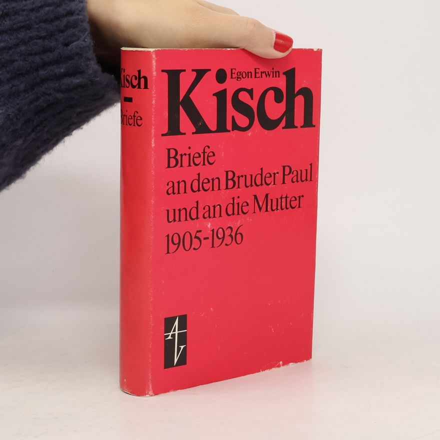 Egon Erwin Kisch Briefe an den Bruder Paul und an die Mutter 1905-1936