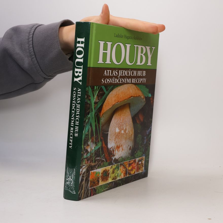 Ladislav Hagara Houby : atlas jedlých hub s osvědčenými recepty
